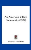 An American Village Community (1909) di Frederick Judson Soule edito da Kessinger Publishing