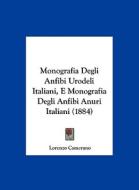 Monografia Degli Anfibi Urodeli Italiani, E Monografia Degli Anfibi Anuri Italiani (1884) di Lorenzo Camerano edito da Kessinger Publishing