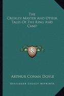 The Croxley Master and Other Tales of the Ring and Camp di Arthur Conan Doyle edito da Kessinger Publishing
