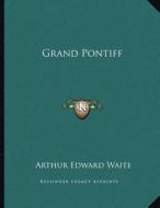 Grand Pontiff di Arthur Edward Waite edito da Kessinger Publishing
