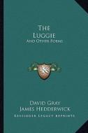The Luggie: And Other Poems di David Gray edito da Kessinger Publishing