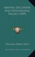 Mental Discipline and Educational Values (1909) di William Harry Heck edito da Kessinger Publishing