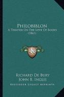 Philobiblon: A Treatise on the Love of Books (1861) di Richard de Bury edito da Kessinger Publishing