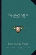 Pomeroy Abbey: A Romance (1902) di Henry Wood edito da Kessinger Publishing