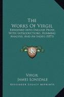 The Works of Virgil: Rendered Into English Prose, with Introductions, Running Analysis, and an Index (1871) di Virgil edito da Kessinger Publishing