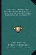 Le Recours Des Personnes Responsables Du Fait D'Autrui, Et de La Capacite Requise Pour Faire Un Contrat de Mariage (1897) di Louis Mondet, Etienne Bruguiere edito da Kessinger Publishing