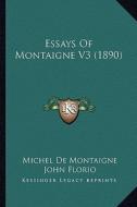 Essays of Montaigne V3 (1890) di Michel Montaigne edito da Kessinger Publishing