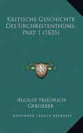 Kritische Geschichte Des Urchristenthums, Part 1 (1835) di August Friedrich Gfroerer edito da Kessinger Publishing