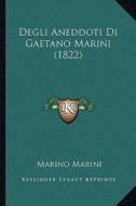 Degli Aneddoti Di Gaetano Marini (1822) di Marino Marini edito da Kessinger Publishing