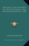 Der Anteil Der Funktion an Der Entstehung Von Nervenkrankheiten (1908) di Ludwig Edinger edito da Kessinger Publishing