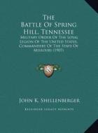 The Battle of Spring Hill, Tennessee the Battle of Spring Hill, Tennessee: Military Order of the Loyal Legion of the United States, Commilitary Order di John K. Shellenberger edito da Kessinger Publishing