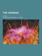 The Henriad; A Poem di Voltaire edito da Theclassics.us
