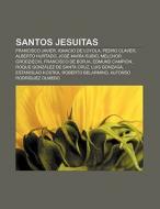 Santos jesuitas di Source Wikipedia edito da Books LLC, Reference Series