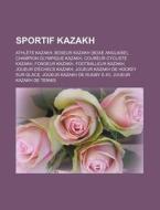 Sportif Kazakh: Athlete Kazakh, Boxeur Kazakh (Boxe Anglaise), Champion Olympique Kazakh, Coureur Cycliste Kazakh, Fondeur Kazakh, Foo di Source Wikipedia edito da Books LLC, Wiki Series