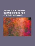American Board Of Commissioners For Foreign Missions di United States Congress Senate, Anonymous edito da Rarebooksclub.com