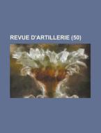Revue D\'artillerie (50) di U S Government, Anonymous edito da Rarebooksclub.com