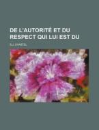 De L'autorite Et Du Respect Qui Lui Est Du di S.j. Chastel edito da General Books Llc