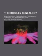 The Bromley Genealogy; Being a Record of the Descendats of Luke Bromley of Warwick, R. I., and Stonington, Conn di Viola Anette Bromley edito da Rarebooksclub.com
