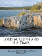 Lord Burleiph And His Times edito da Nabu Press