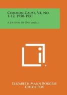 Common Cause, V4, No. 1-12, 1950-1951: A Journal of One World edito da Literary Licensing, LLC