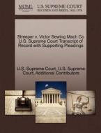 Streeper V. Victor Sewing Mach Co U.s. Supreme Court Transcript Of Record With Supporting Pleadings di Additional Contributors edito da Gale Ecco, U.s. Supreme Court Records