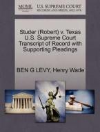 Studer (robert) V. Texas U.s. Supreme Court Transcript Of Record With Supporting Pleadings di Ben G Levy, Henry Wade edito da Gale, U.s. Supreme Court Records