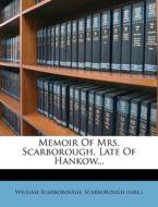 Memoir Of Mrs. Scarborough, Late Of Hankow... di William Scarborough, Scarborough edito da Nabu Press