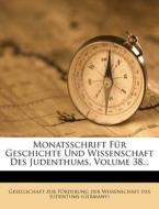 Monatsschrift Fur Geschichte Und Wissenschaft Des Judenthums, Volume 38... edito da Nabu Press