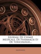 Journal De Chimie MÃ¯Â¿Â½dicale, De Pharmacie Et De Toxicologie... di Anonymous edito da Nabu Press