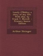Lonely O'Malley; A Story of Boy Life. with Illus. by Frank T. Merrill di Arthur Stringer edito da Nabu Press