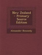 New Zealand - Primary Source Edition di Alexander Kennedy edito da Nabu Press