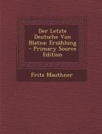 Der Letzte Deutsche Von Blatna: Erzahlung - Primary Source Edition di Fritz Mauthner edito da Nabu Press