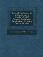 Behind the Scenes in a Restaurant: A Study of 1017 Women Restaurant Employees - Primary Source Edition edito da Nabu Press