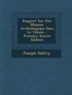 Rapport Sur Une Mission Archeologique Dans Le Yemen - Primary Source Edition di Joseph Halevy edito da Nabu Press
