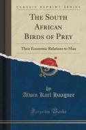 SOUTH AFRICAN BIRDS OF PREY di Alwin Karl Haagner edito da LULU PR