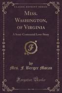 Miss. Washington, Of Virginia di Mrs F Berger Moran edito da Forgotten Books