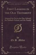 First Lessons In The Old Testament di Eli B Miller edito da Forgotten Books