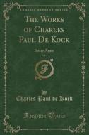The Works Of Charles Paul De Kock, Vol. 1 di Charles Paul De Kock edito da Forgotten Books