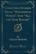 Christmas Stories From Household Words And All The Year Round (classic Reprint) di Charles Dickens edito da Forgotten Books