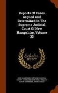 Reports Of Cases Argued And Determined In The Supreme Judicial Court Of New Hampshire, Volume 33 edito da Arkose Press