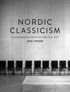 Nordic Classicism di John Stewart edito da Bloomsbury Publishing Plc
