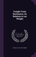 Freight Train Resistance, Its Relation To Car Weight di Edward C 1874-1942 Schmidt edito da Palala Press