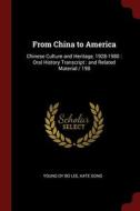 From China To America: Chinese Culture And Heritage, 1928-1980 : Oral History Transcript : And Related Material / 198 di Young Oy Bo Lee, Kate Gong edito da Andesite Press