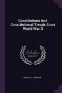Constitutions and Constitutional Trends Since World War II di Arnold J. Zurcher edito da CHIZINE PUBN