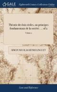 Th Orie Des Loix Civiles, Ou Principes Fondamentaux De La Soci T . ... Of 2; Volume 2 di Simon Nicolas Henri Linguet edito da Gale Ecco, Print Editions