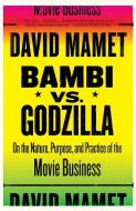 Bambi vs. Godzilla: On the Nature, Purpose, and Practice of the Movie Business di David Mamet edito da VINTAGE