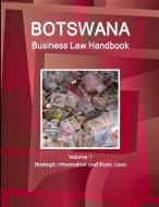 Botswana Business Law Handbook Volume 1 Strategic Information And Basic Laws di Inc Ibp edito da Int'l Business Publications, Usa