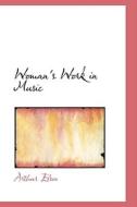 Woman's Work In Music di Arthur Elson edito da Bibliolife