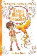 Evie's Magic Bracelet: The Fire Bird di Jessica Ennis-Hill, Elen Caldecott edito da Hachette Children's Group