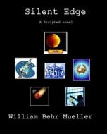 Silent Edge: A Scripted Novel di William Behr Mueller edito da Createspace